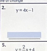 are of changs
2.
y=4x-1
5. y=frac 2x+4