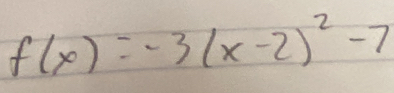 f(x)=-3(x-2)^2-7