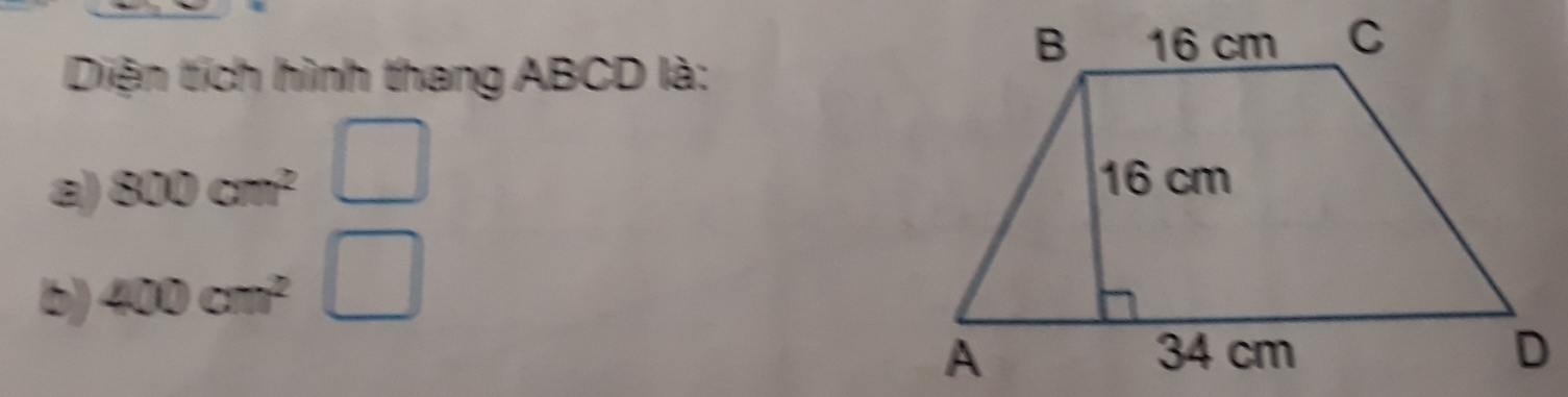 Diện tích hình thang ABCD là: 
a) 800cm^2
b) 400cm^2 (-1,2,3)