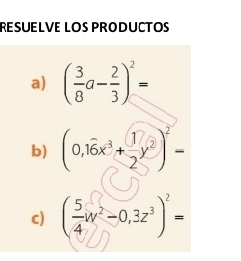 RESÜELVE LOS PRODUCTOS 
a) ( 3/8 a- 2/3 )^2=
b) (0,hat 16x^3+ 1/2 y^2)^2=
c) ( 5/4 w^2-0,3z^3)^2=