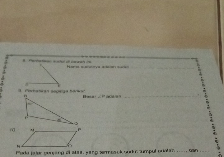 Perhatikan sudul di bawah ini.
Nama sudutnya adalah sudut_
9. Perhatikan segitiga berikut.
Besar ∠ P adalah_
Pada jajar genjang di atas, yang termasuk sudut tumpul adalah _dan_