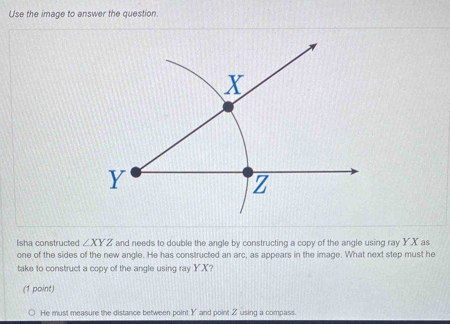 Solved: Use the image to answer the question. Isha constructed ∠ XYZ ...