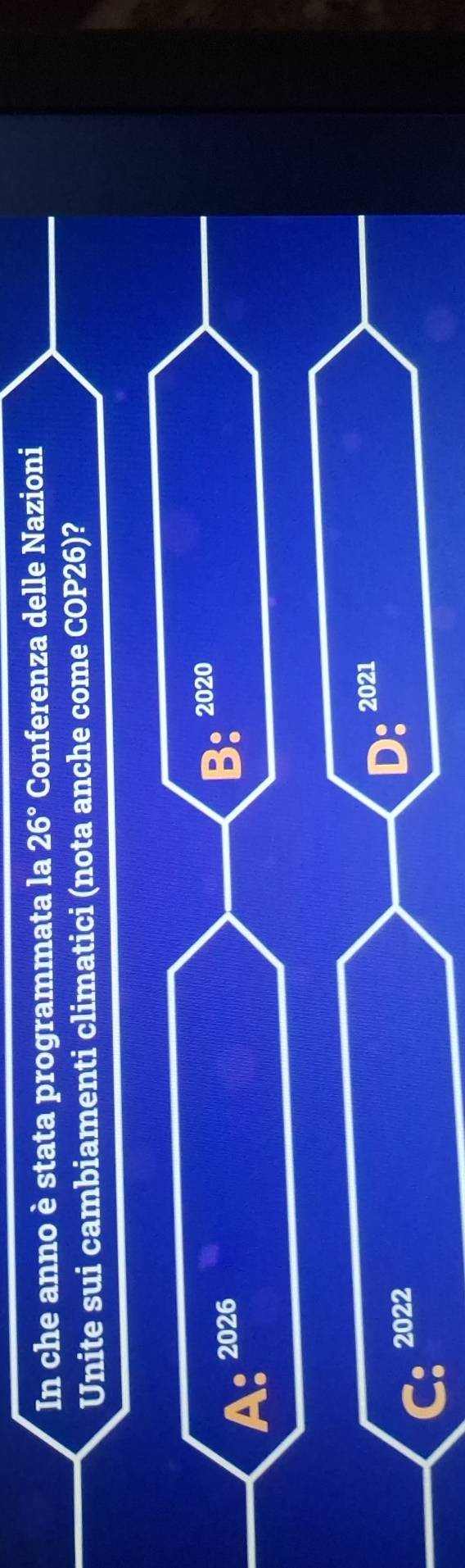 In che anno è stata programmata la 26° Conferenza delle Nazioni
Unite sui cambiamenti climatici (nota anche come COP26)?
A:^2026
B:^2020
C_(·)^(2022)
D:^2021