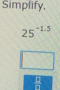 Simplify.
25^(-1.5)