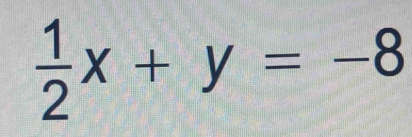  1/2 x+y=-8