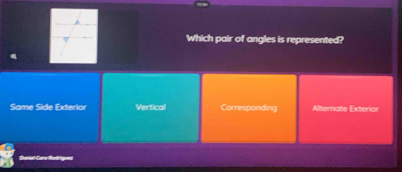 Which pair of angles is represented?
Same Side Exterior Vertical Corresponding Alternate Exterior
Daniel Cano