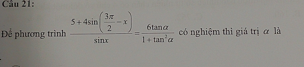 Để phương trình frac 5+4sin ( 3π /2 -x)sin x= 6tan alpha /1+tan^2alpha   có nghiệm thì giá trị α là