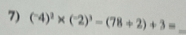 (^-4)^3* (^-2)^3-(78+2)+3= _