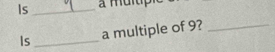 Is_ 
a murp 
Is_ 
a multiple of 9?_