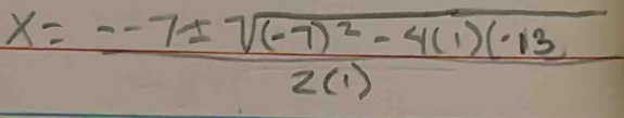 x=frac -7± sqrt((-7)^2)-4(1)(-13)2(1)