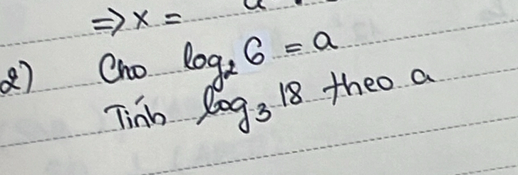 x=
Cho log _26=a
Tinhlog _318 theo a