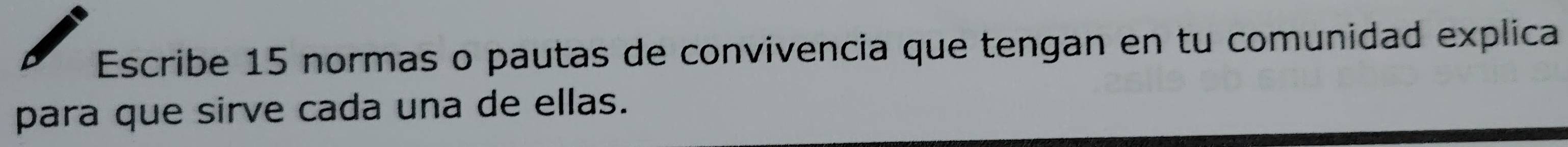 Escribe 15 normas o pautas de convivencia que tengan en tu comunidad explica 
para que sirve cada una de ellas.