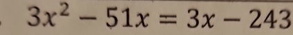 3x^2-51x=3x-243