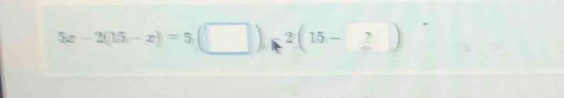 5x-2(15-x)=5(□ )x^2(15-_ ?)
