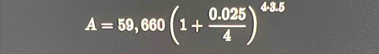 A=59,660(1+ (0.025)/4 )^43.5