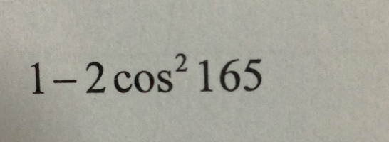 1-2cos^2165