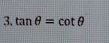 tan θ =cot θ