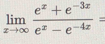 limlimits _xto ∈fty  (e^x+e^(-3x))/e^x-e^(-4x) =