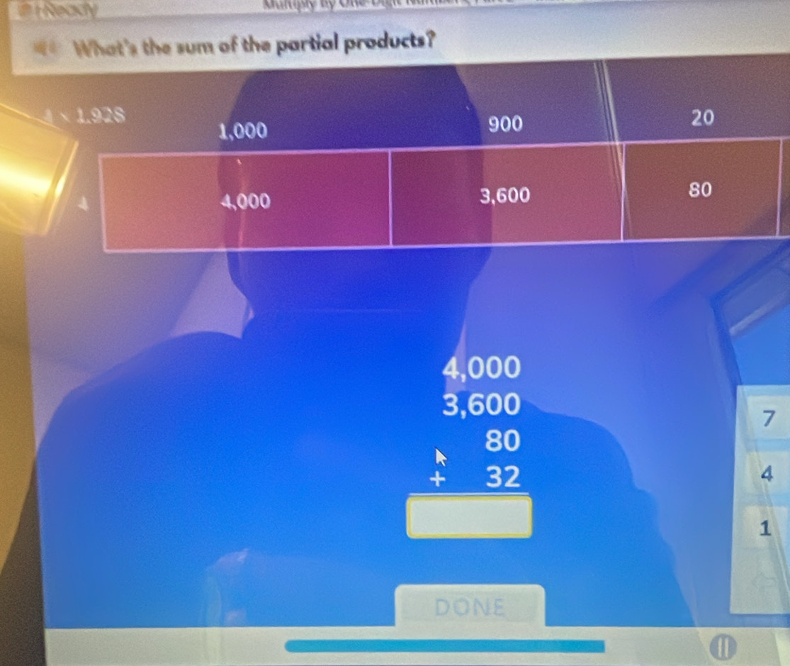 # i Ready 
What's the sum of the partial products?
1* 1.92S
1,000 900 20
4 4,000 3,600
80
beginarrayr 4000 5encloselongdiv 4000 525 b hline endarray
7
4
1
DONE 
I