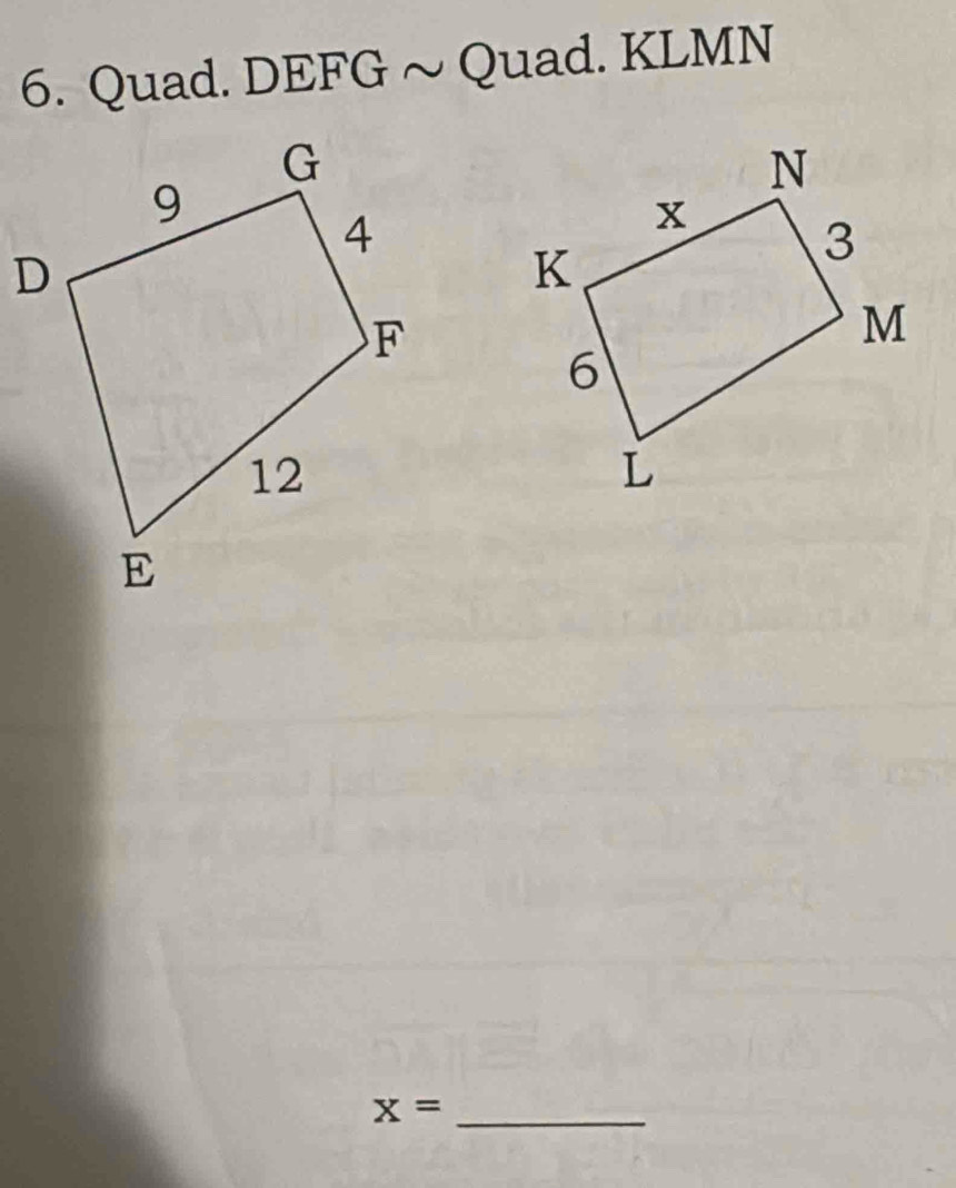 Quad. DEFG ~ Quad. KLMN
x= _