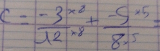 C=frac -3^(x^2)12^(x^8)+frac -5^(x^5)8· 5=