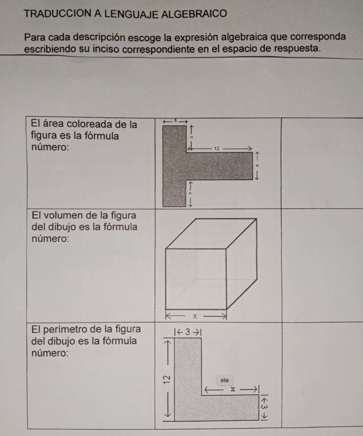 TRADUCCION A LENGUAJE ALGEBRAICO 
Para cada descripción escoge la expresión algebraica que corresponda 
escribiendo su inciso correspondiente en el espacio de respuesta.