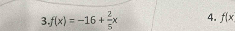 f(x)=-16+ 2/5 x
4. f(x