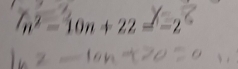 n² = 10n + 22 = −2