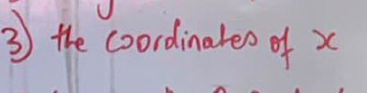 ③ the coordinateo of x