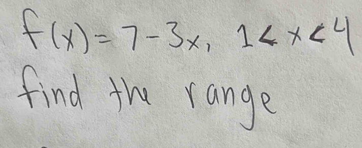 f(x)=7-3x, 1
find the range