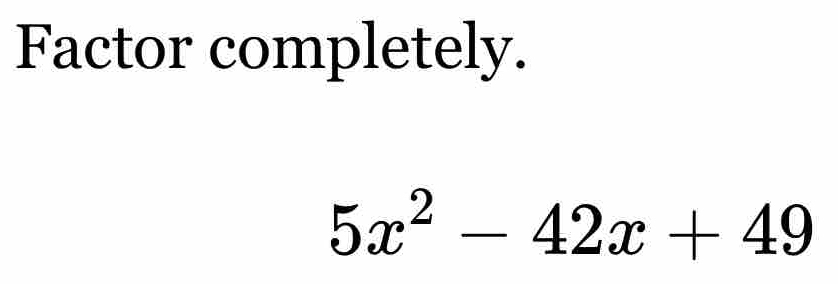 Factor completely.
5x^2-42x+49