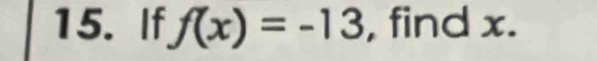 If f(x)=-13 , find x.