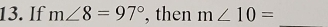 If m∠ 8=97° , then m∠ 10= _