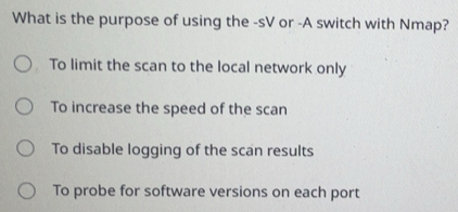 Solved: What is the purpose of using the -sV or -A switch with Nmap? To ...
