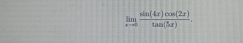 limlimits _xto 0 sin (4x)cos (2x)/tan (5x) .