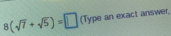 8(sqrt(7)+sqrt(5))=□ (Type an exact answer,