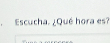 Escucha, ¿Qué hora es?