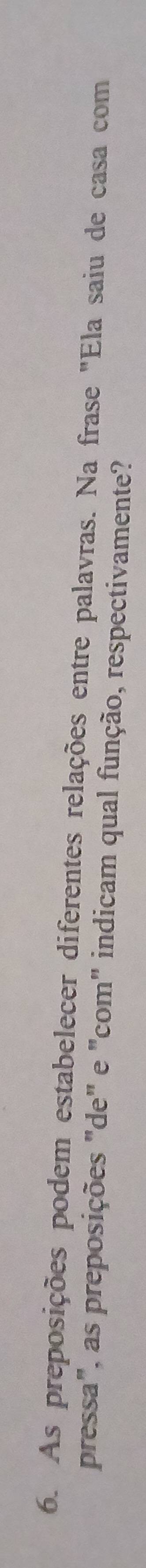 As preposições podem estabelecer diferentes relações entre palavras. Na frase "Ela saiu de casa com 
pressa", as preposições "de" e "com" indicam qual função, respectivamente?