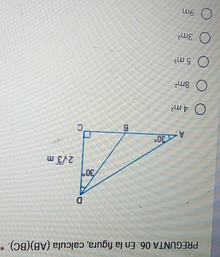 PREGUNTA 06. En la figura, calcula (AB)(BC). *
4m^2
8m^2
5m^2
3m^2
9m