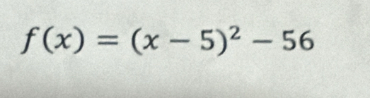 f(x)=(x-5)^2-56