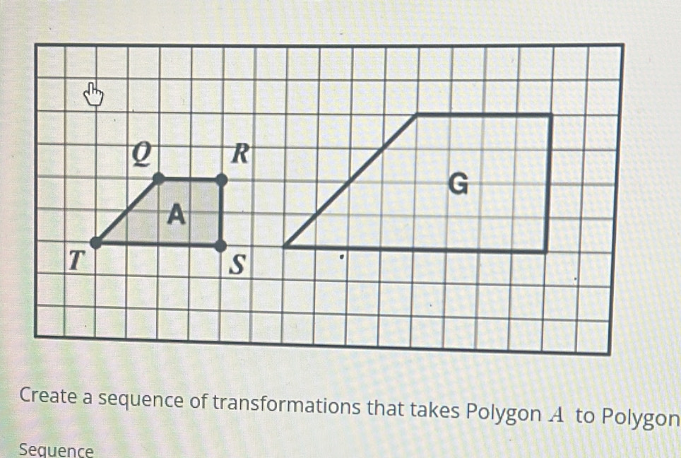 Create a sequence of transformations that takes Polygon A to Polygon 
Sequence