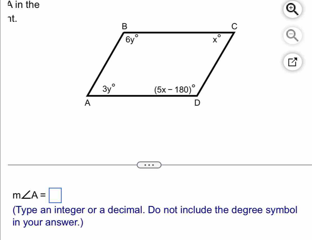 A in the
nt.
m∠ A=□
(Type an integer or a decimal. Do not include the degree symbol
in your answer.)