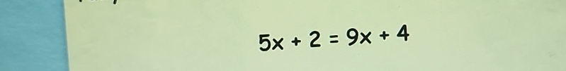 5x+2=9x+4