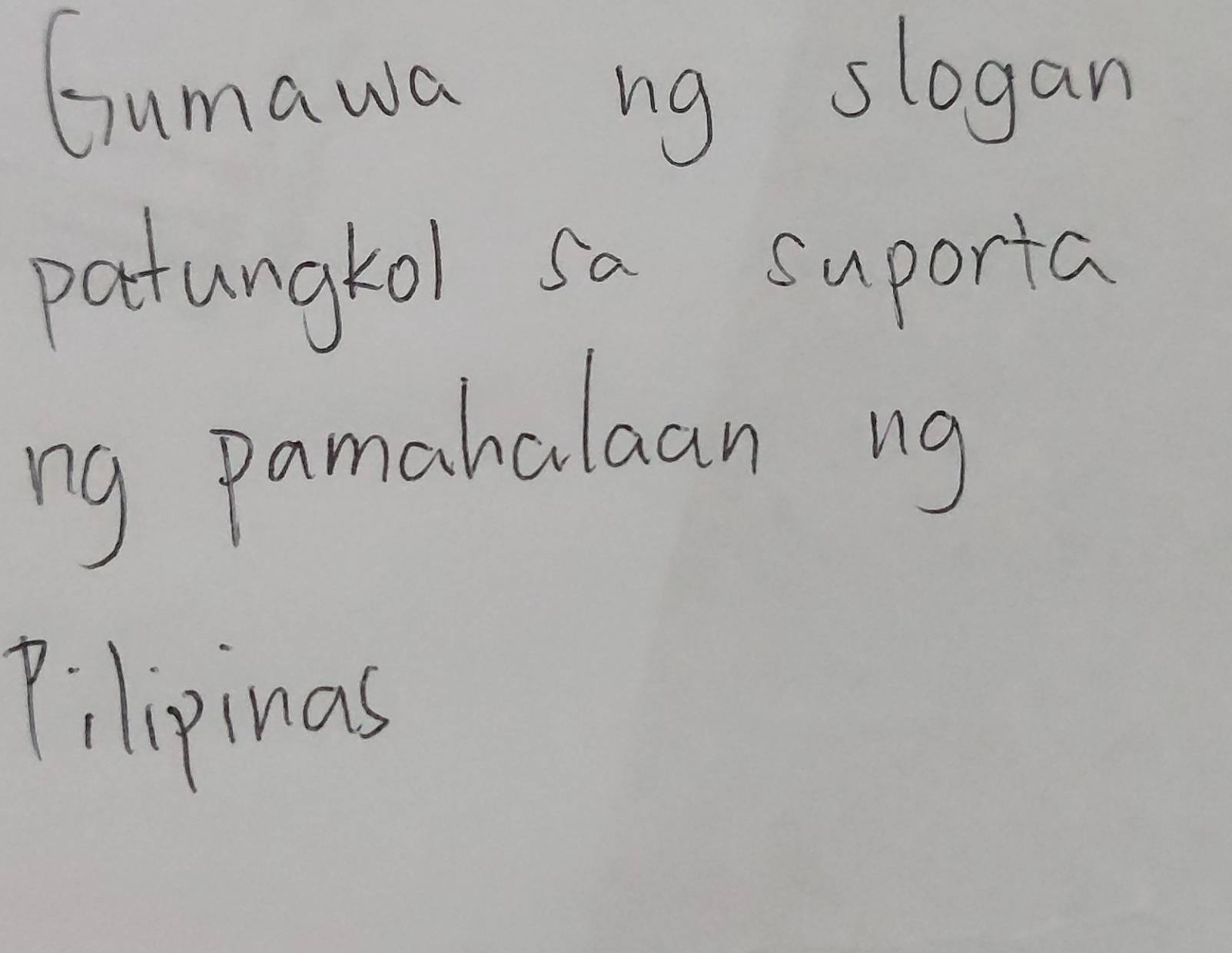 Gumawa ng slogan 
patungkol sa suporta 
ng pamahalaan ng 
Pilipinas