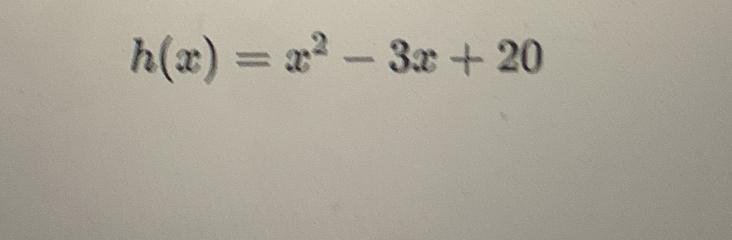 h(x)=x^2-3x+20