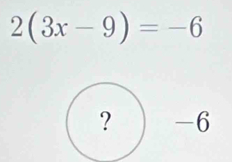 2(3x-9)=-6
-6