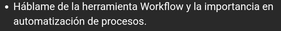 Háblame de la herramienta Workflow y la importancia en 
automatización de procesos.