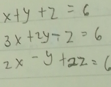 x+y+z=6
3x+2y-z=6
2x-y+2z=6