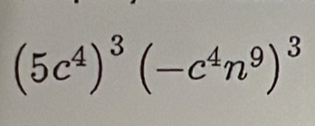 (5c^4)^3(-c^4n^9)^3