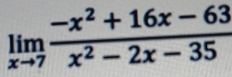 limlimits _xto 7 (-x^2+16x-63)/x^2-2x-35 